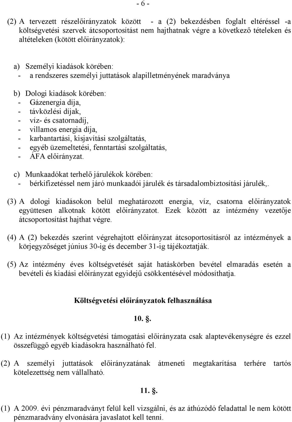 - villamos energia díja, - karbantartási, kisjavítási szolgáltatás, - egyéb üzemeltetési, fenntartási szolgáltatás, - ÁFA elıirányzat.