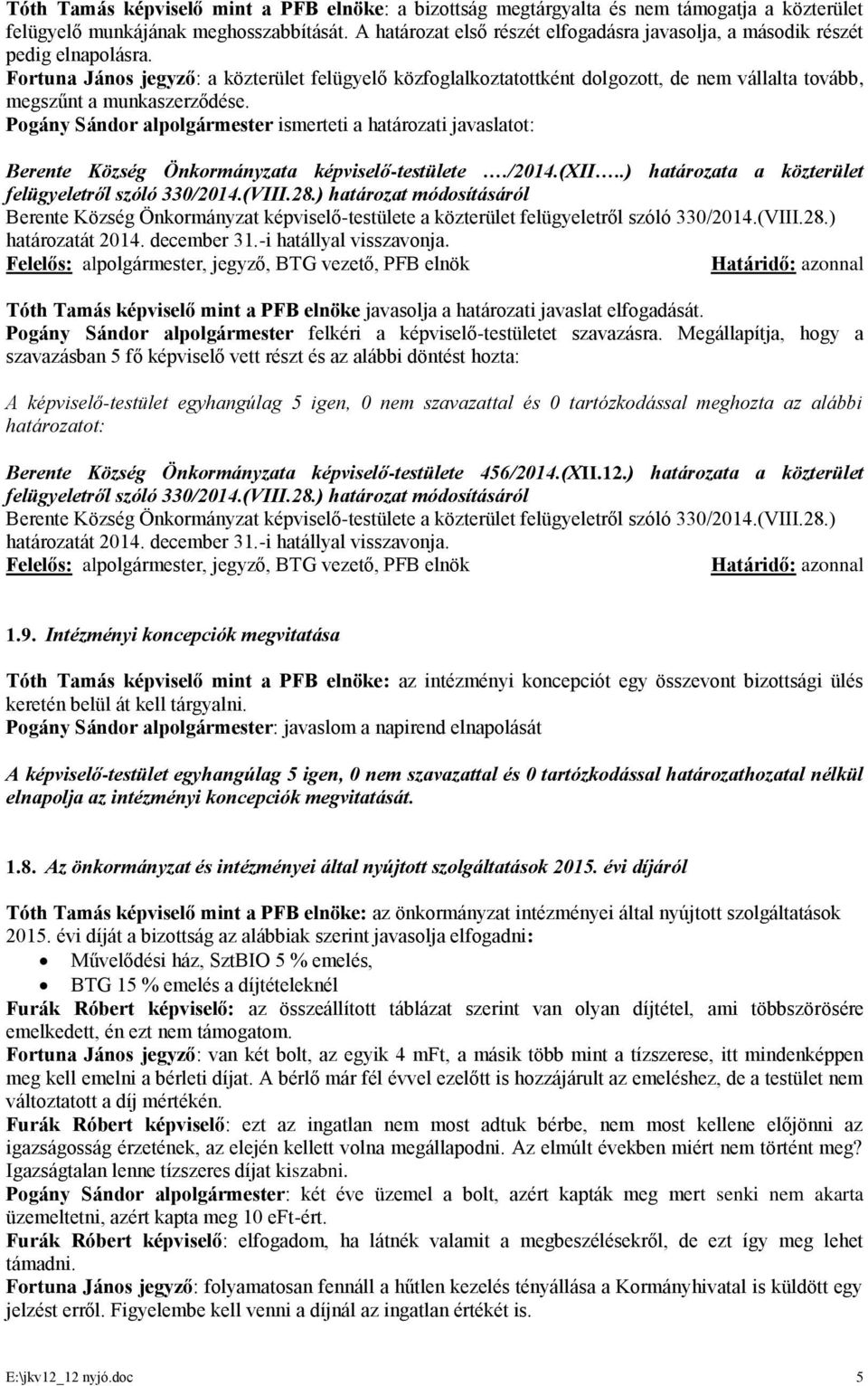 Fortuna János jegyző: a közterület felügyelő közfoglalkoztatottként dolgozott, de nem vállalta tovább, megszűnt a munkaszerződése.