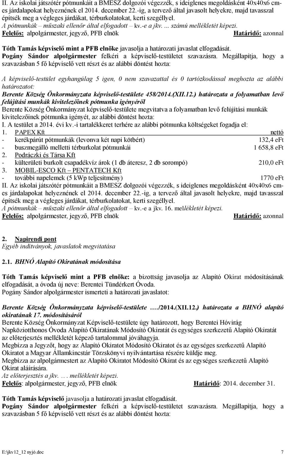 ... számú mellékletét képezi. Határidő: azonnal Berente Község Önkormányzata képviselő-testülete 458/2014.(XII.12.