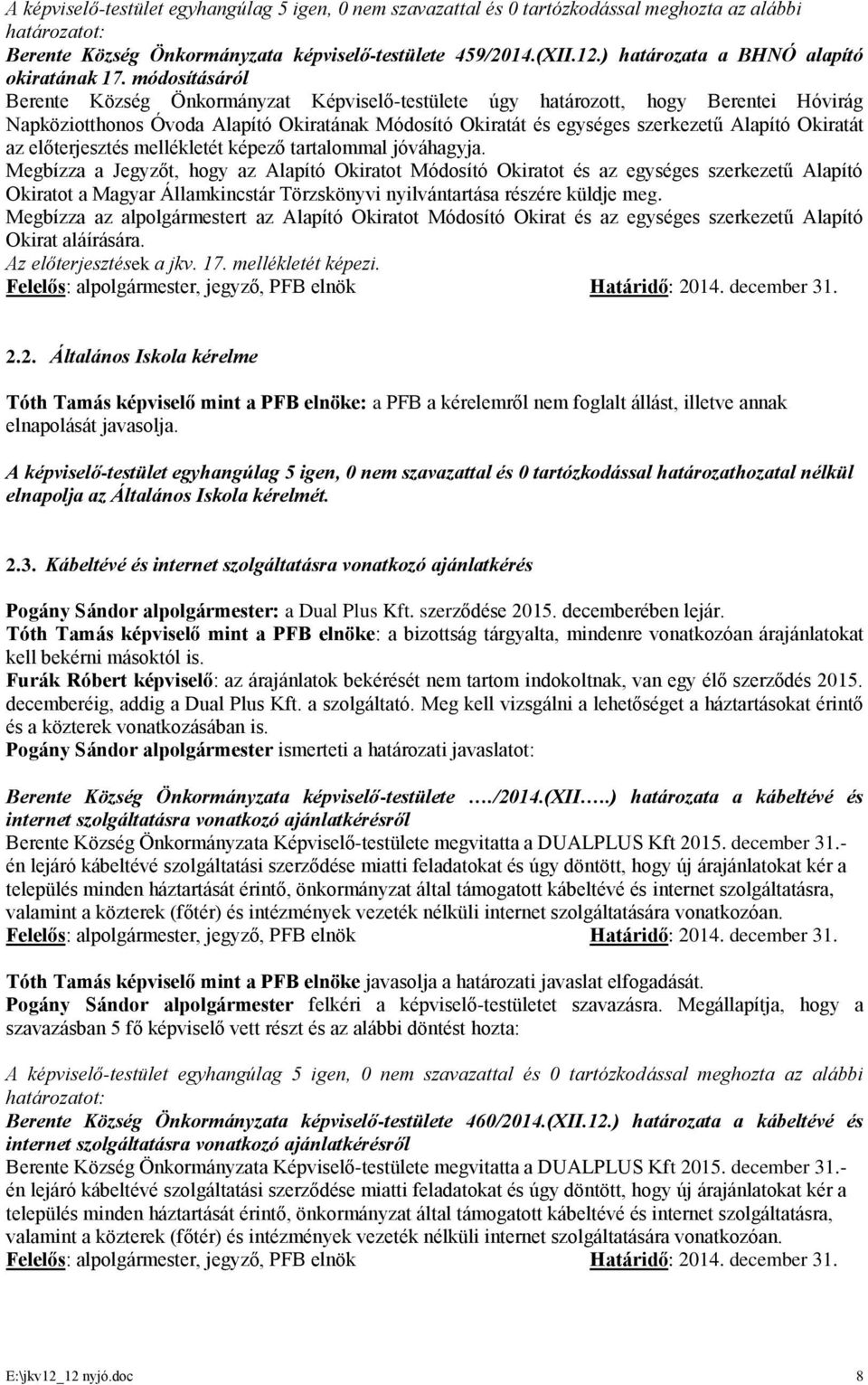 az előterjesztés mellékletét képező tartalommal jóváhagyja.