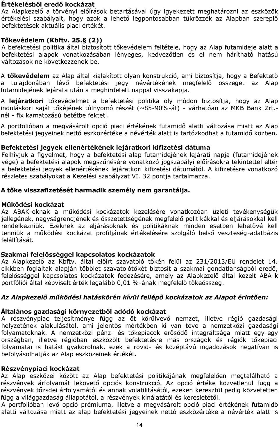 (2)) A befektetési politika által biztosított tőkevédelem feltétele, hogy az Alap futamideje alatt a befektetési alapok vonatkozásában lényeges, kedvezőtlen és el nem hárítható hatású változások ne