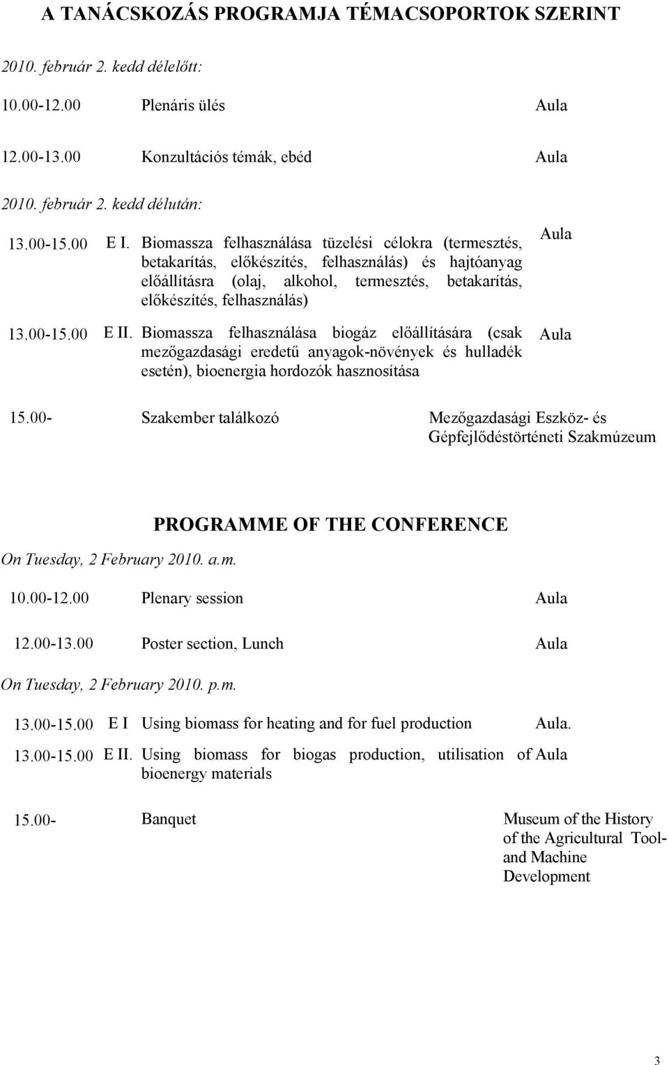 00 E II. Biomassza felhasználása biogáz előállítására (csak mezőgazdasági eredetű anyagok-növények és hulladék esetén), bioenergia hordozók hasznosítása Aula Aula 15.