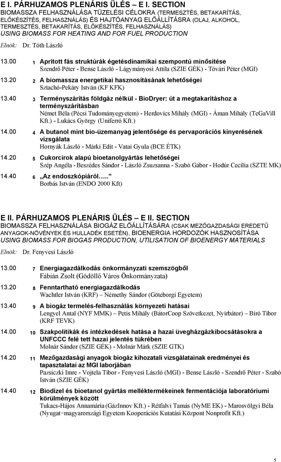 USING BIOMASS FOR HEATING AND FOR FUEL PRODUCTION Elnök: Dr. Tóth László 13.