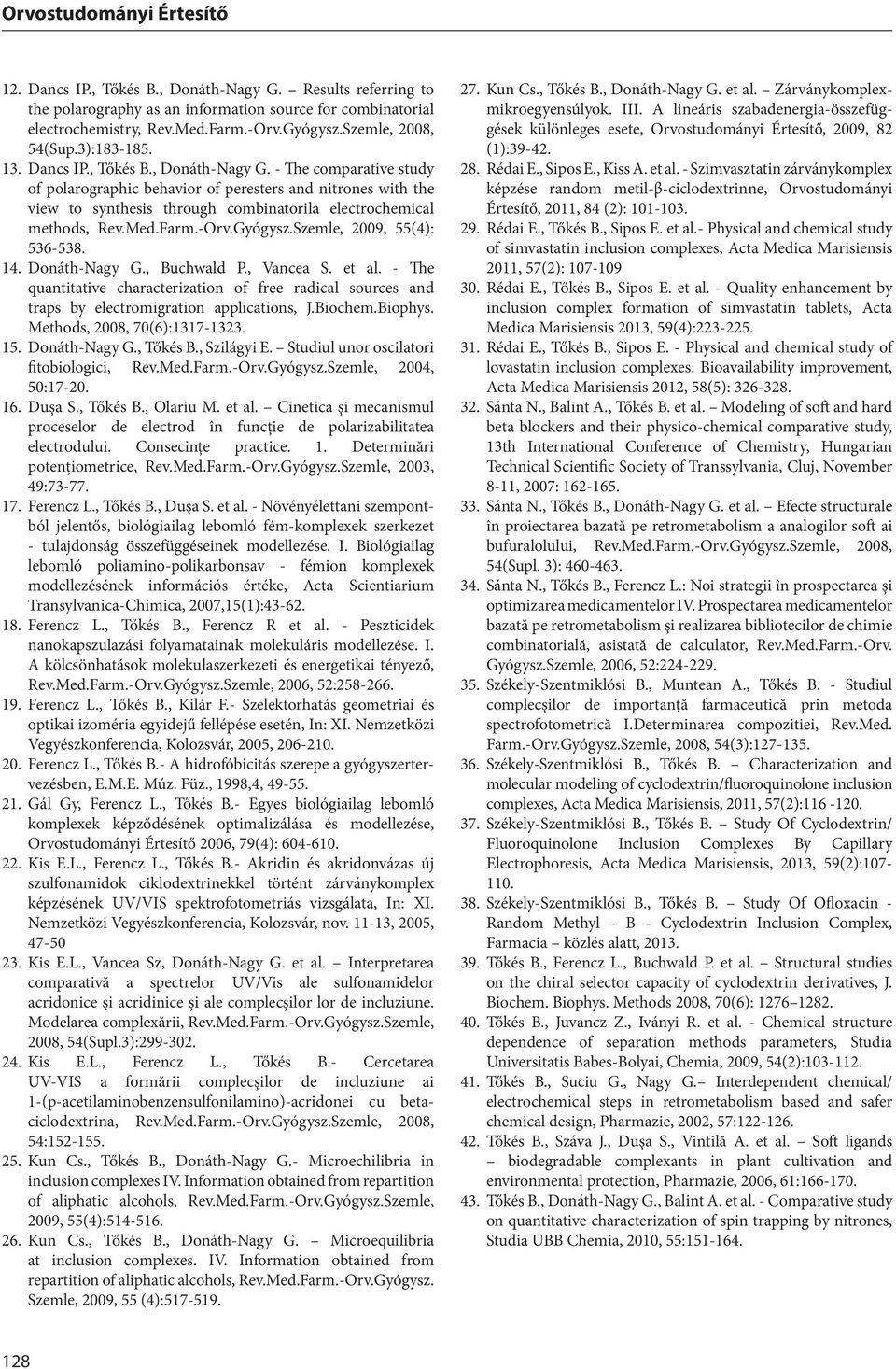 Farm.-Orv.Gyógysz.Szemle, 2009, 55(4): 536-538. 14. Donáth-Nagy G., Buchwald P., Vancea S. et al.