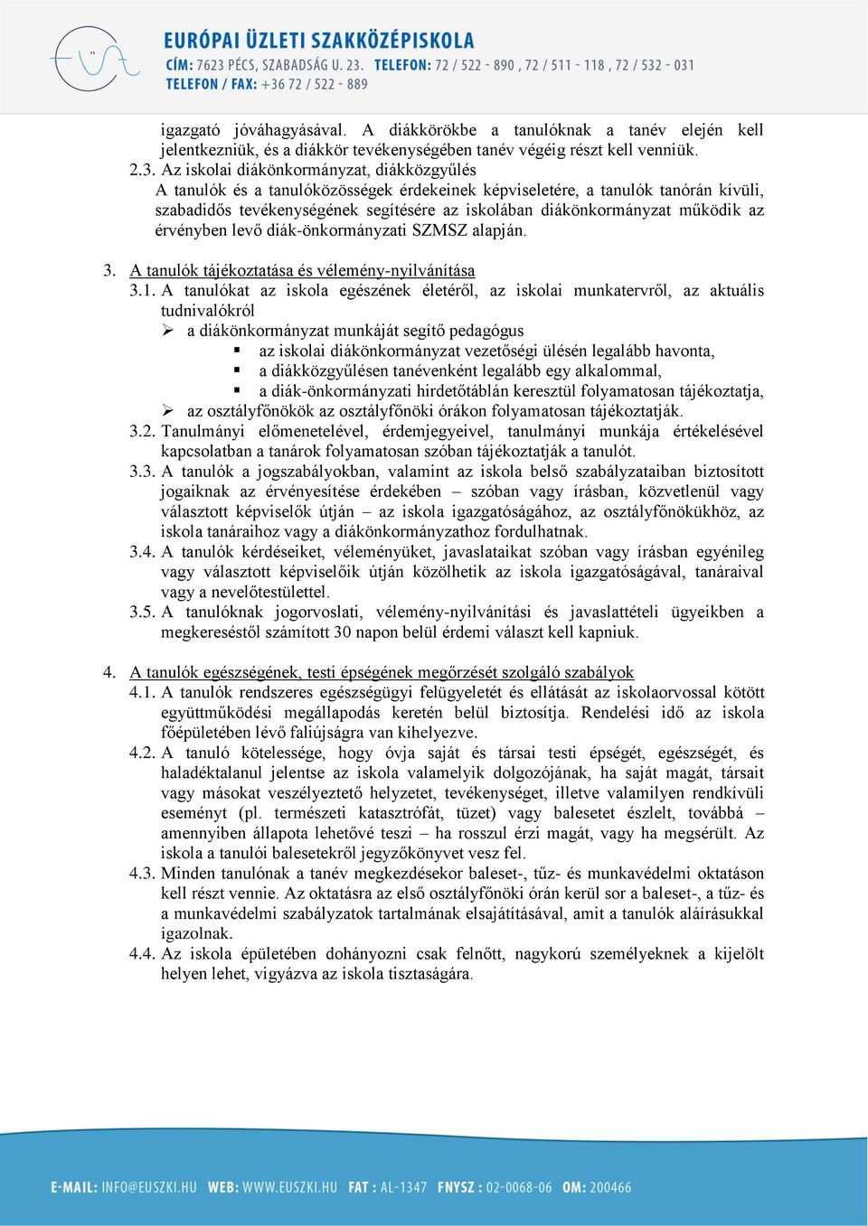 működik az érvényben levő diák-önkormányzati SZMSZ alapján. 3. A tanulók tájékoztatása és vélemény-nyilvánítása 3.1.