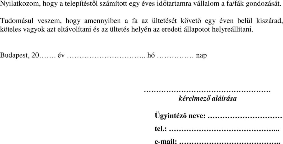 Tudomásul veszem, hogy amennyiben a fa az ültetését követő egy éven belül kiszárad,