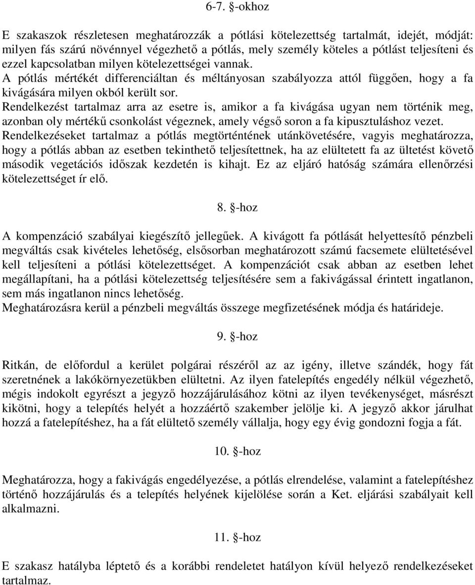 Rendelkezést tartalmaz arra az esetre is, amikor a fa kivágása ugyan nem történik meg, azonban oly mértékű csonkolást végeznek, amely végső soron a fa kipusztuláshoz vezet.