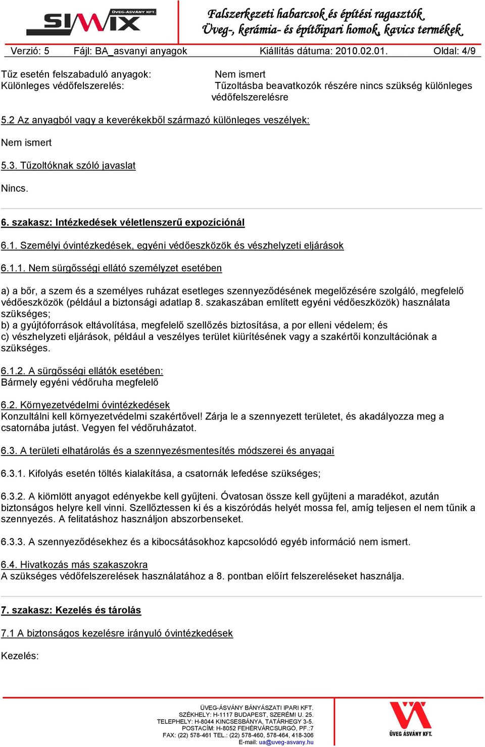 2 Az anyagból vagy a keverékekből származó különleges veszélyek: 5.3. Tűzoltóknak szóló javaslat Nincs. 6. szakasz: Intézkedések véletlenszerű expozíciónál 6.1.