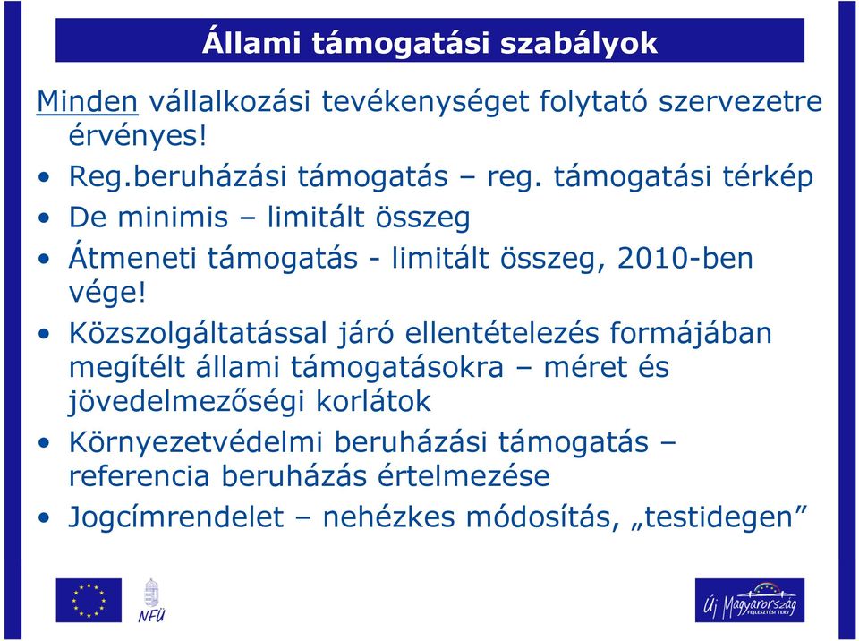 támogatási térkép De minimis limitált összeg Átmeneti támogatás - limitált összeg, 2010-ben vége!