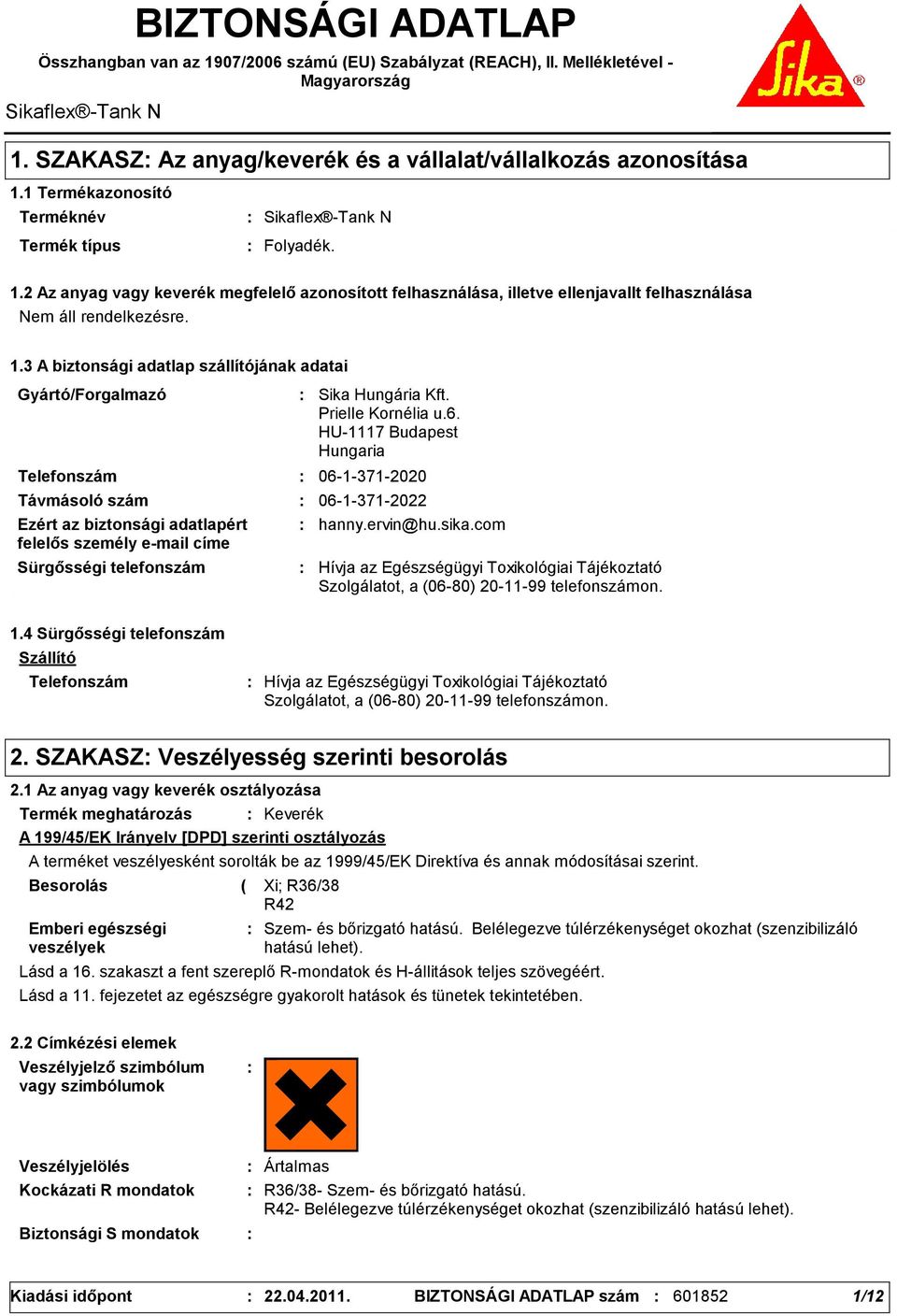 3 A biztonsági adatlap szállítójának adatai Gyártó/Forgalmazó Telefonszám Sürgősségi telefonszám Sika Hungária Kft. Prielle Kornélia u.6.