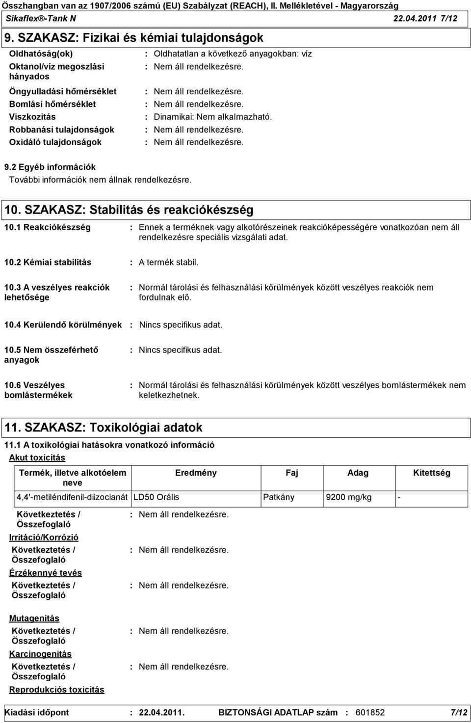 alkalmazható. Robbanási tulajdonságok Oxidáló tulajdonságok 9.2 Egyéb információk További információk nem állnak rendelkezésre. 10. SZAKASZ Stabilitás és reakciókészség 10.