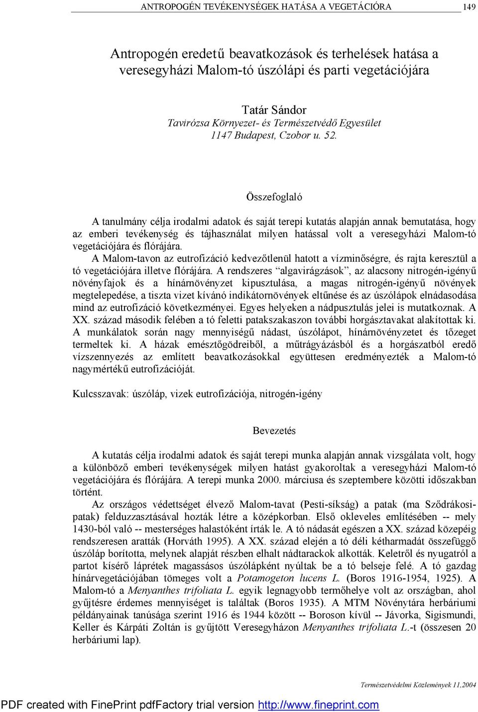 Ö sszefoglaló A tanulmá ny cé lja irodalmi adatok é s sajá t terepi kutatá s alapjá n annak bemutatá sa, hogy az emberi tevé kenysé g é s tájhaszná lat milyen hatá ssal volt a veresegyhá zi Malom-tó