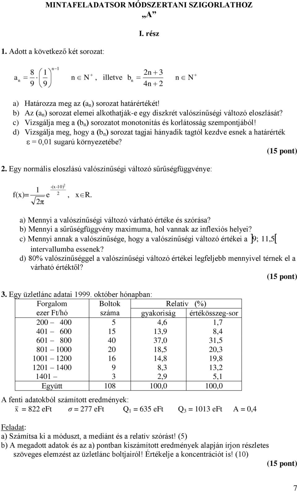 d) Vizsgálja meg, hogy a b n sorozat tagjai hányadik tagtól kezdve esnek a határérték = 0,01 sugarú környezetébe? (15 pont) 2.