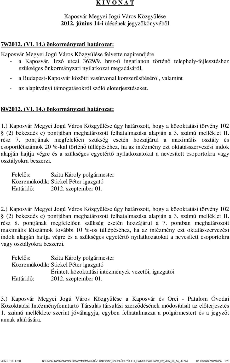 szóló előterjesztéseket. 80/2012. (VI. 14.) önkormányzati határozat: 1.