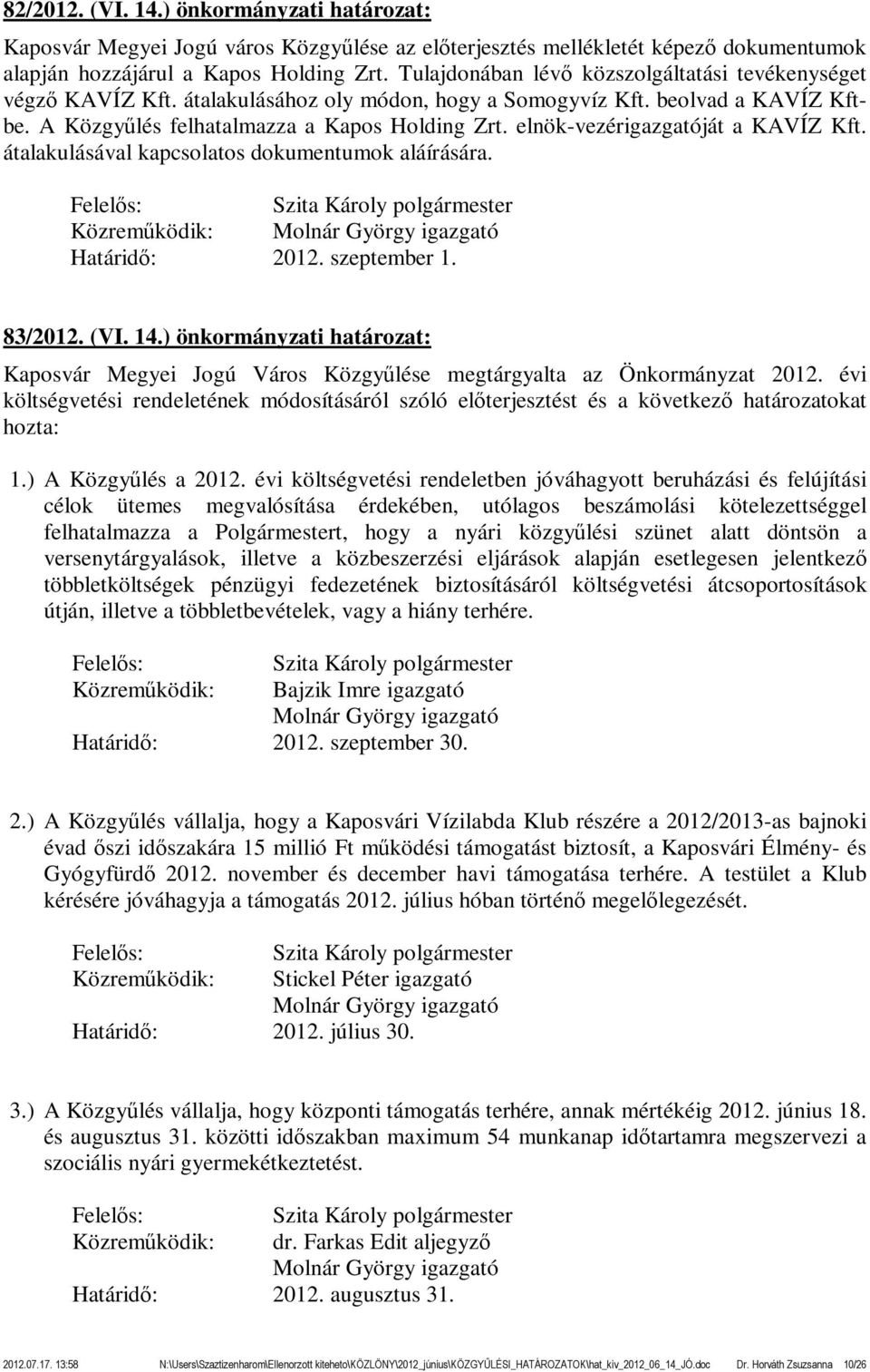 elnök-vezérigazgatóját a KAVÍZ Kft. átalakulásával kapcsolatos dokumentumok aláírására. 2012. szeptember 1. 83/2012. (VI. 14.