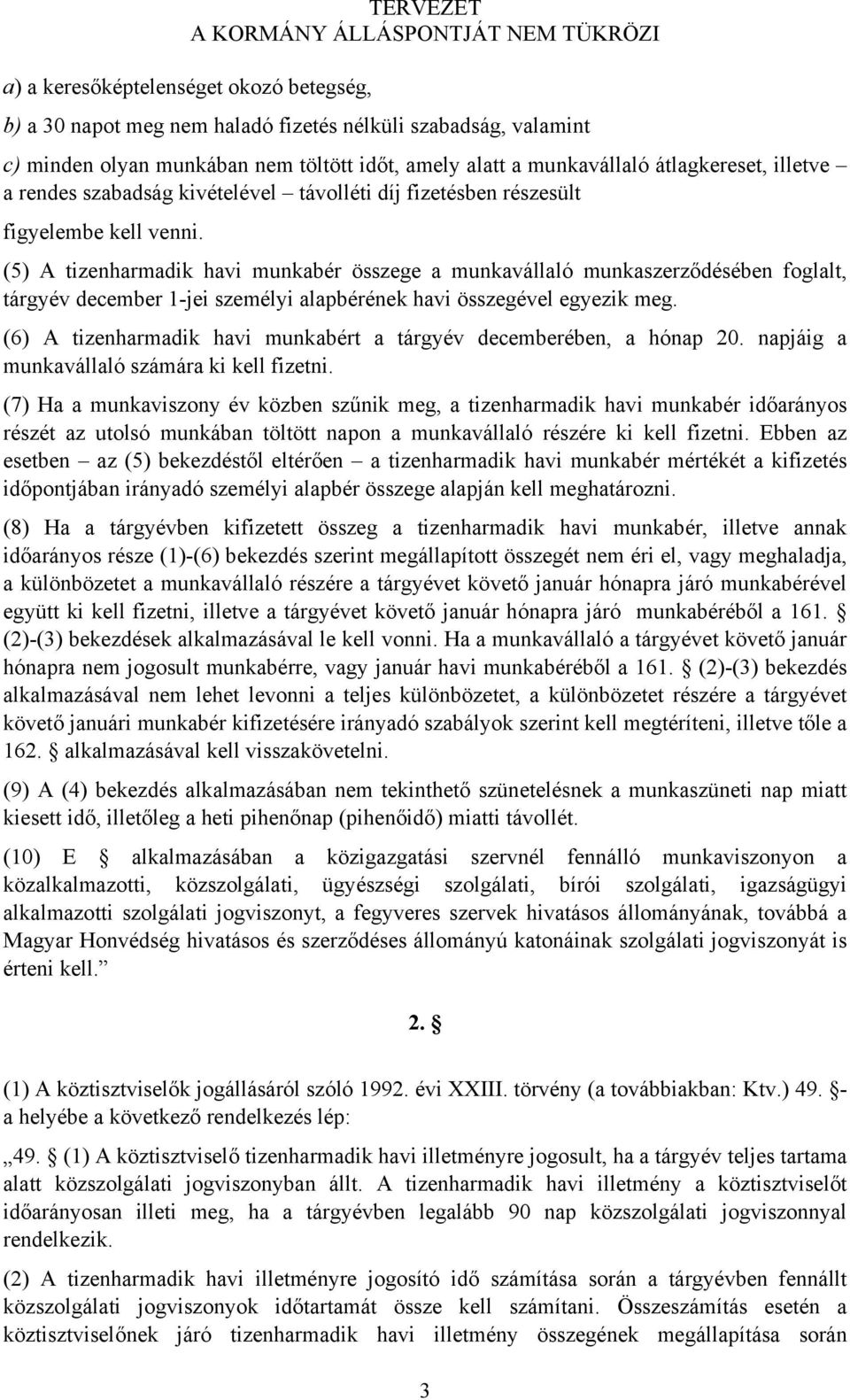 (5) A tizenharmadik havi munkabér összege a munkavállaló munkaszerződésében foglalt, tárgyév december 1-jei személyi alapbérének havi összegével egyezik meg.