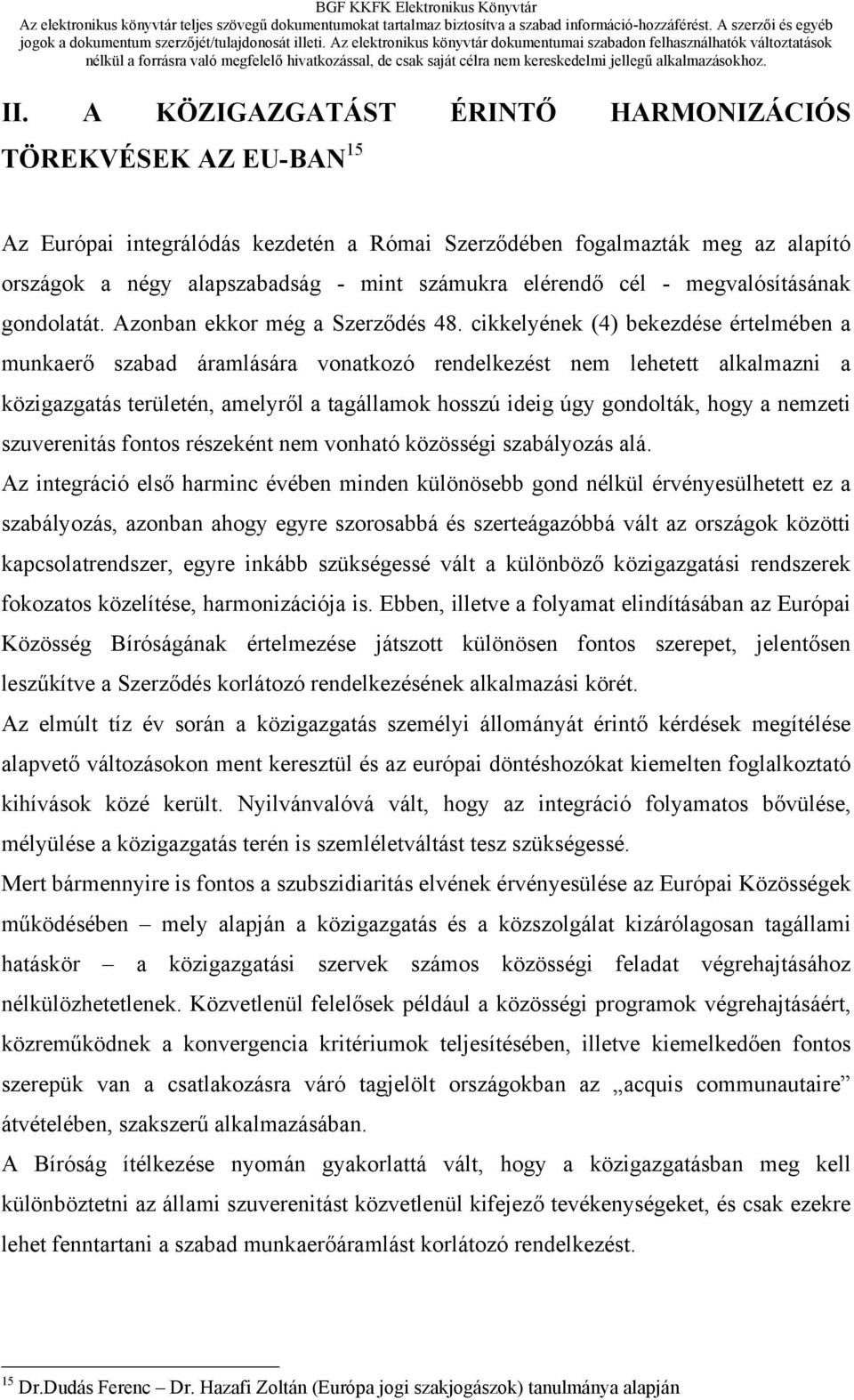 cikkelyének (4) bekezdése értelmében a munkaerő szabad áramlására vonatkozó rendelkezést nem lehetett alkalmazni a közigazgatás területén, amelyről a tagállamok hosszú ideig úgy gondolták, hogy a