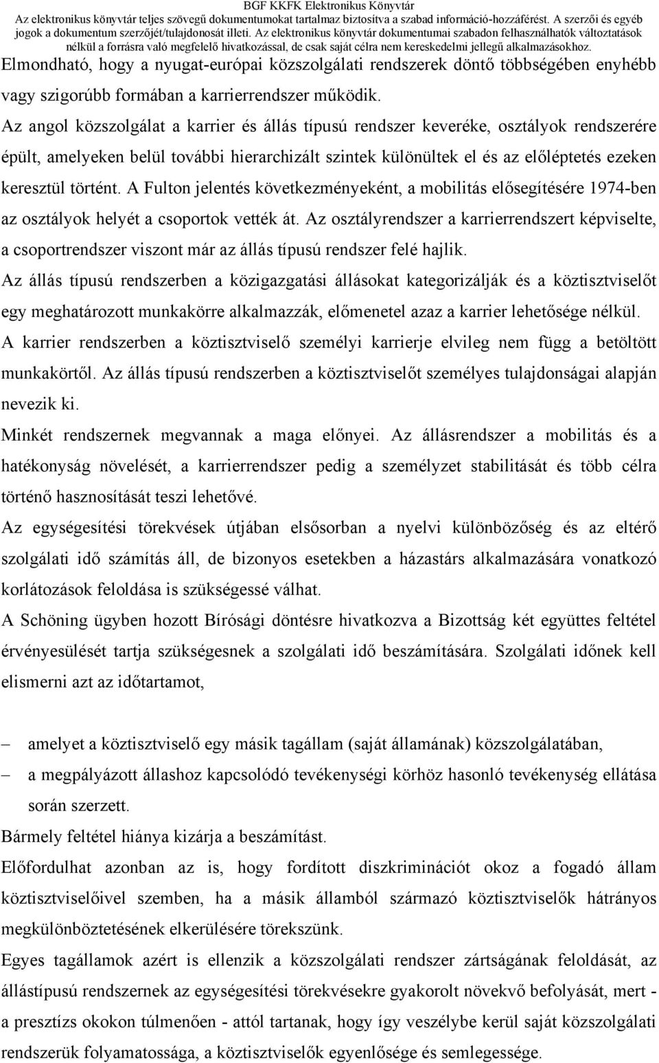 A Fulton jelentés következményeként, a mobilitás elősegítésére 1974-ben az osztályok helyét a csoportok vették át.