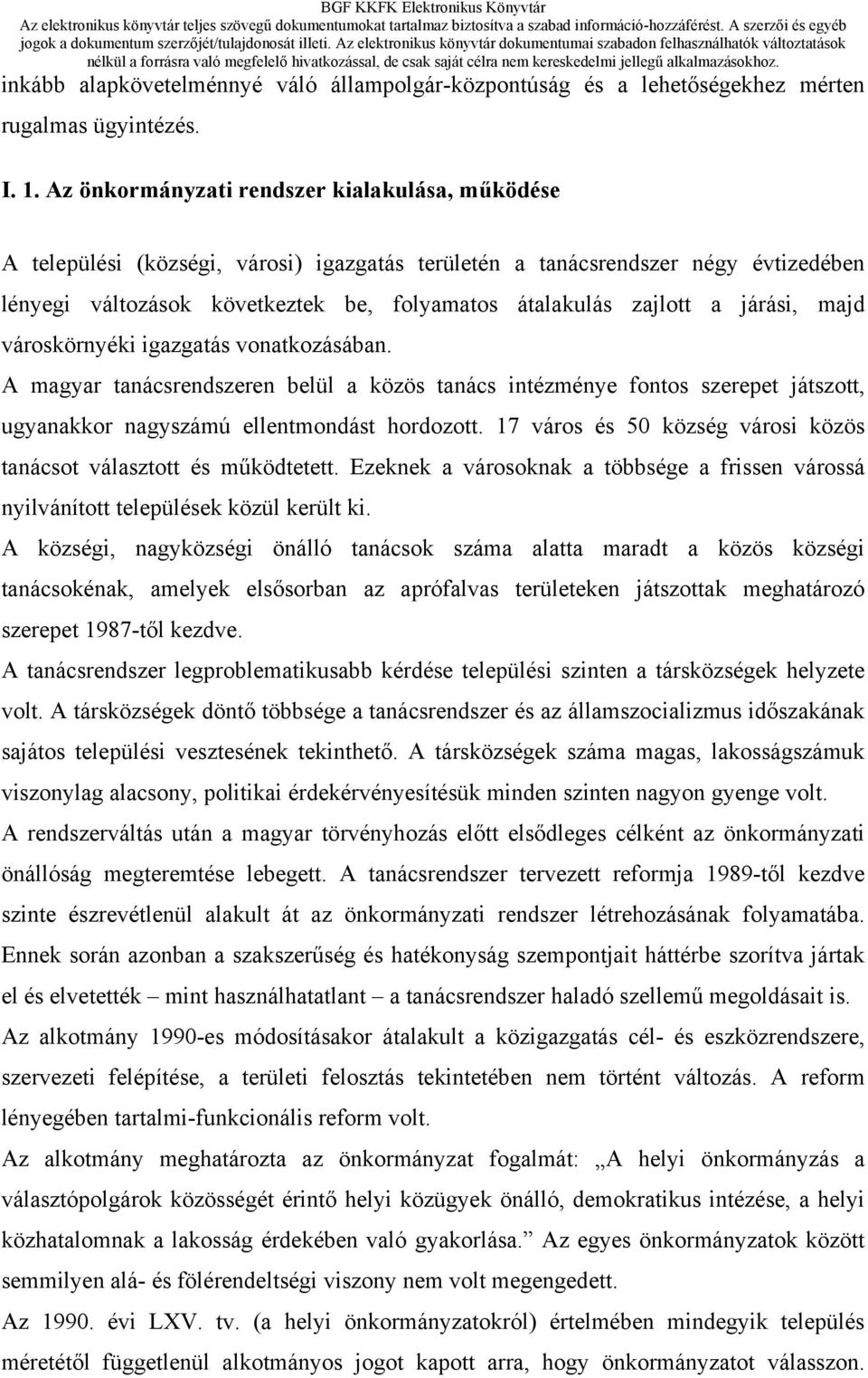 járási, majd városkörnyéki igazgatás vonatkozásában. A magyar tanácsrendszeren belül a közös tanács intézménye fontos szerepet játszott, ugyanakkor nagyszámú ellentmondást hordozott.