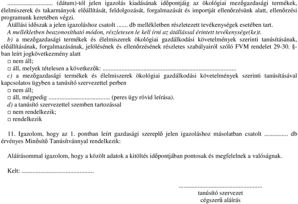 A mellékletben beazonosítható módon, részletesen le kell írni az átállással érintett tevékenysége(ke)t.