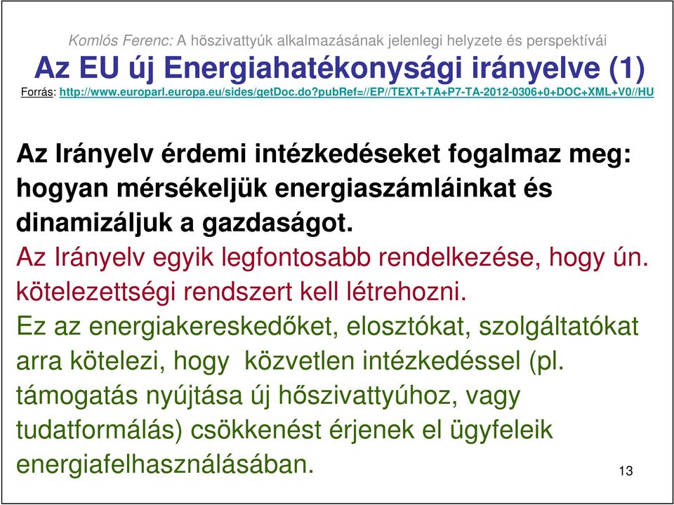 és dinamizáljuk a gazdaságot. Az Irányelv egyik legfontosabb rendelkezése, hogy ún. kötelezettségi rendszert kell létrehozni.