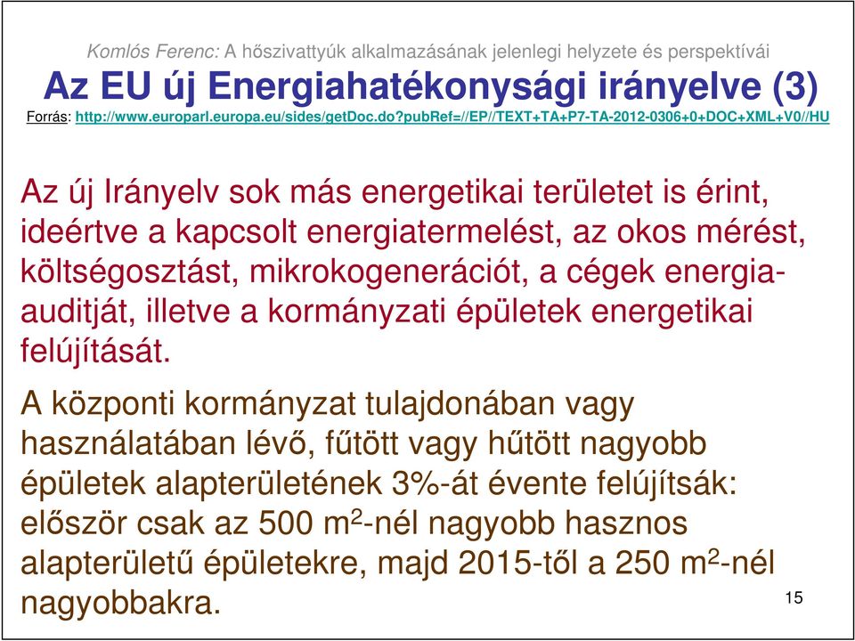 okos mérést, költségosztást, mikrokogenerációt, a cégek energiaauditját, illetve a kormányzati épületek energetikai felújítását.