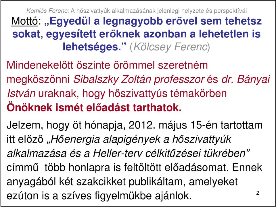 Bányai István uraknak, hogy hıszivattyús témakörben Önöknek ismét elıadást tarthatok. Jelzem, hogy öt hónapja, 2012.