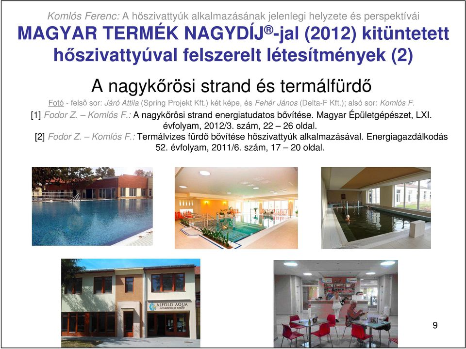 Komlós F.: A nagykırösi strand energiatudatos bıvítése. Magyar Épületgépészet, LXI. évfolyam, 2012/3. szám, 22 26 oldal.