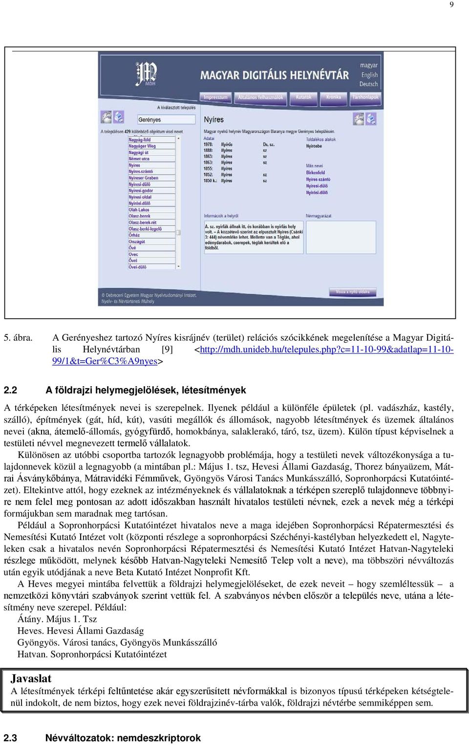 vadászház, kastély, szálló), építmények (gát, híd, kút), vasúti megállók és állomások, nagyobb létesítmények és üzemek általános nevei (akna, átemelő-állomás, gyógyfürdő, homokbánya, salaklerakó,