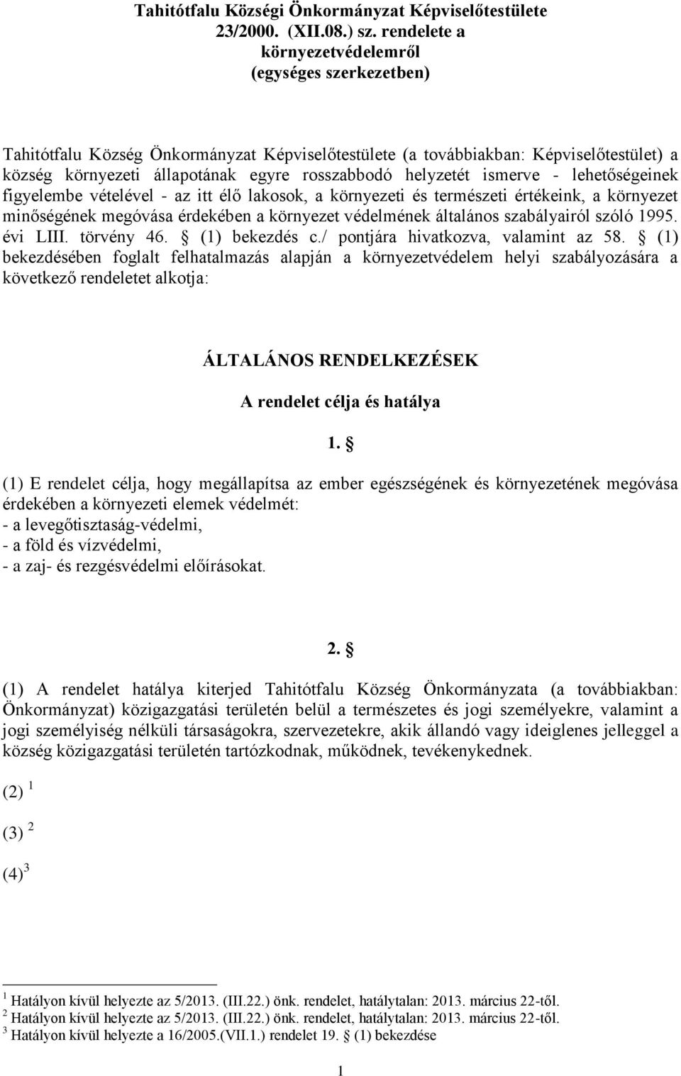 helyzetét ismerve - lehetőségeinek figyelembe vételével - az itt élő lakosok, a környezeti és természeti értékeink, a környezet minőségének megóvása érdekében a környezet védelmének általános