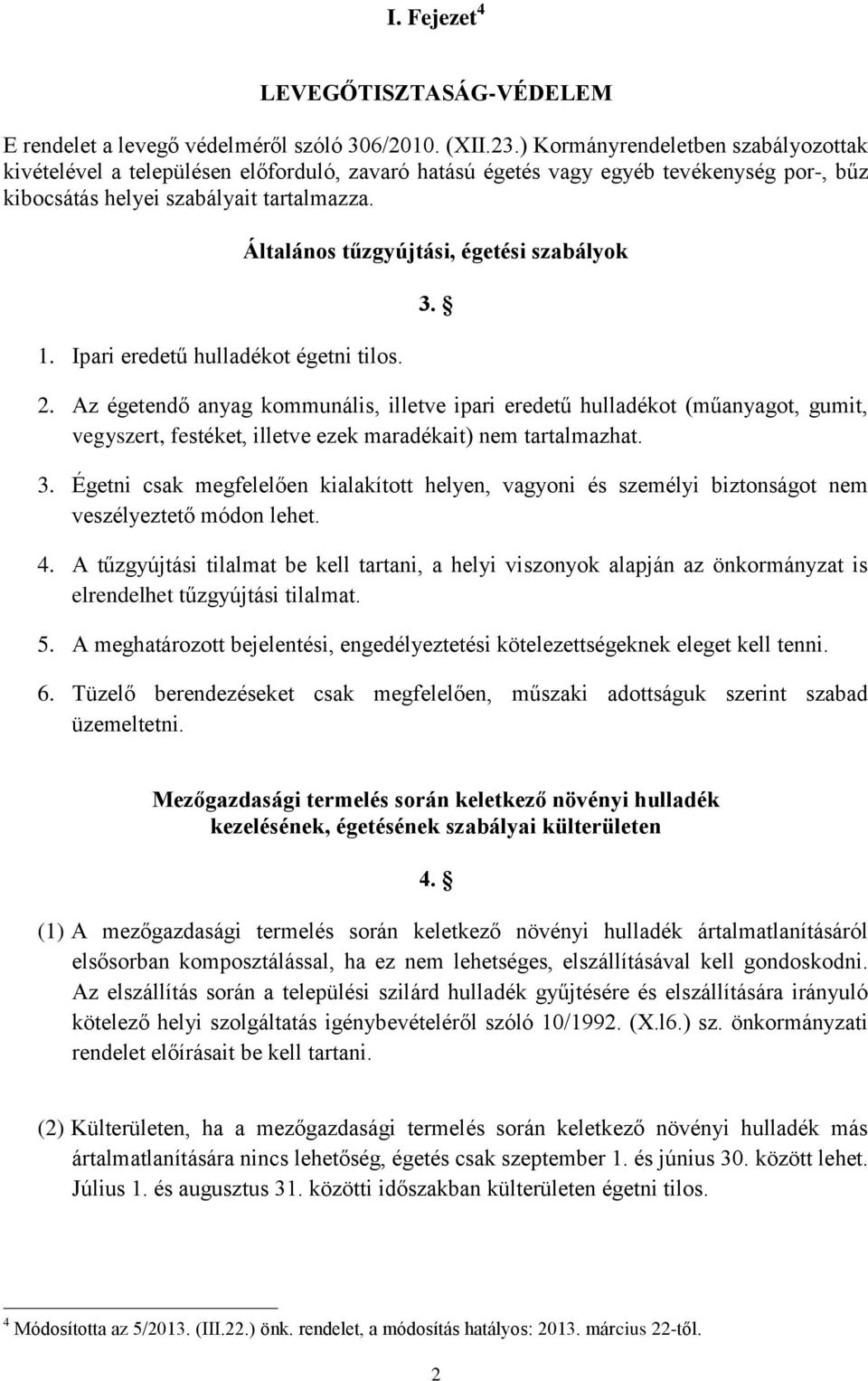 Ipari eredetű hulladékot égetni tilos. Általános tűzgyújtási, égetési szabályok 3. 2.