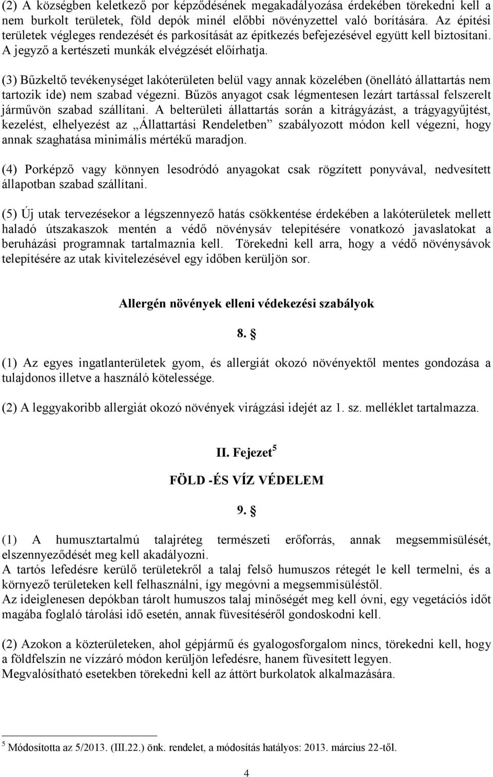 (3) Bűzkeltő tevékenységet lakóterületen belül vagy annak közelében (önellátó állattartás nem tartozik ide) nem szabad végezni.