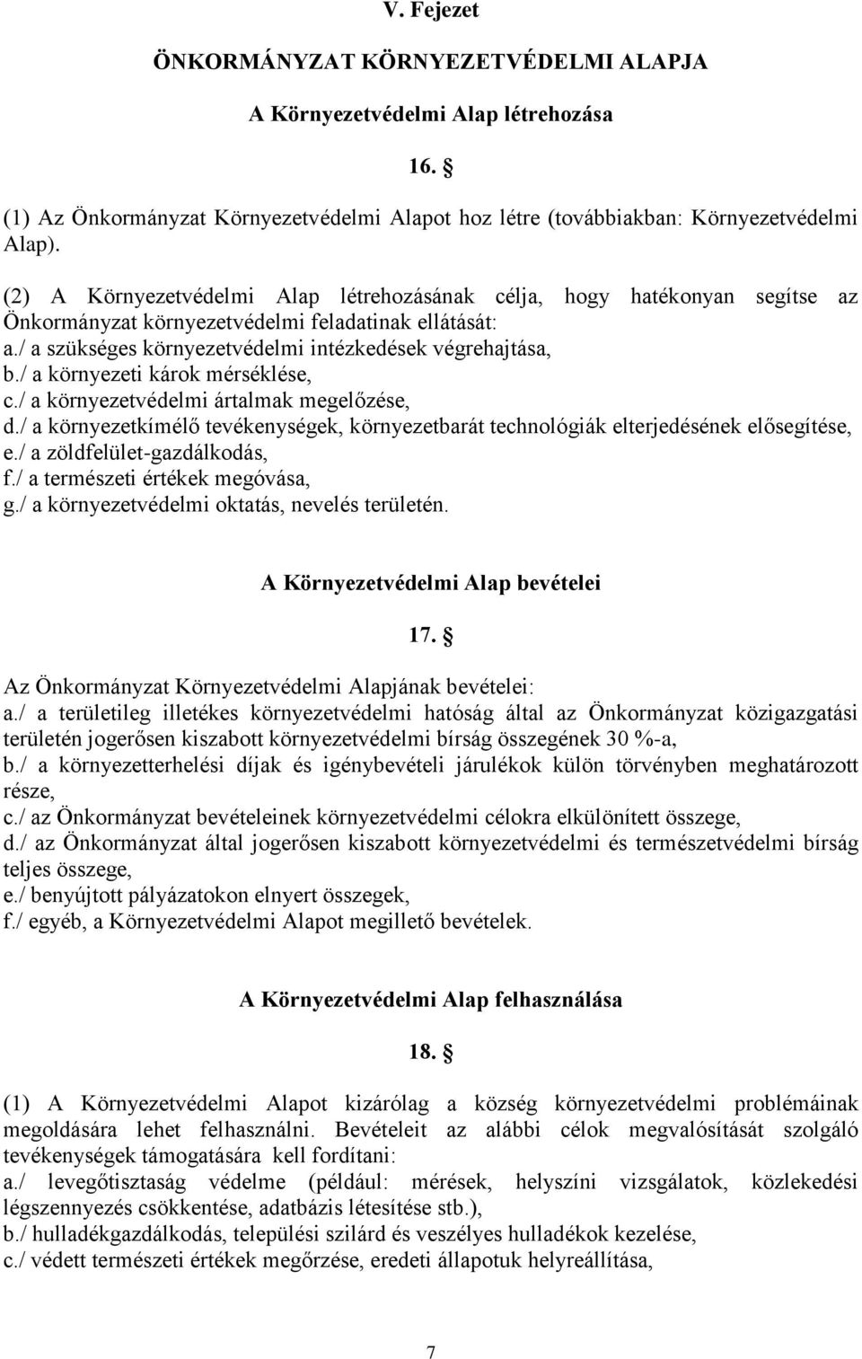 / a környezeti károk mérséklése, c./ a környezetvédelmi ártalmak megelőzése, d./ a környezetkímélő tevékenységek, környezetbarát technológiák elterjedésének elősegítése, e.