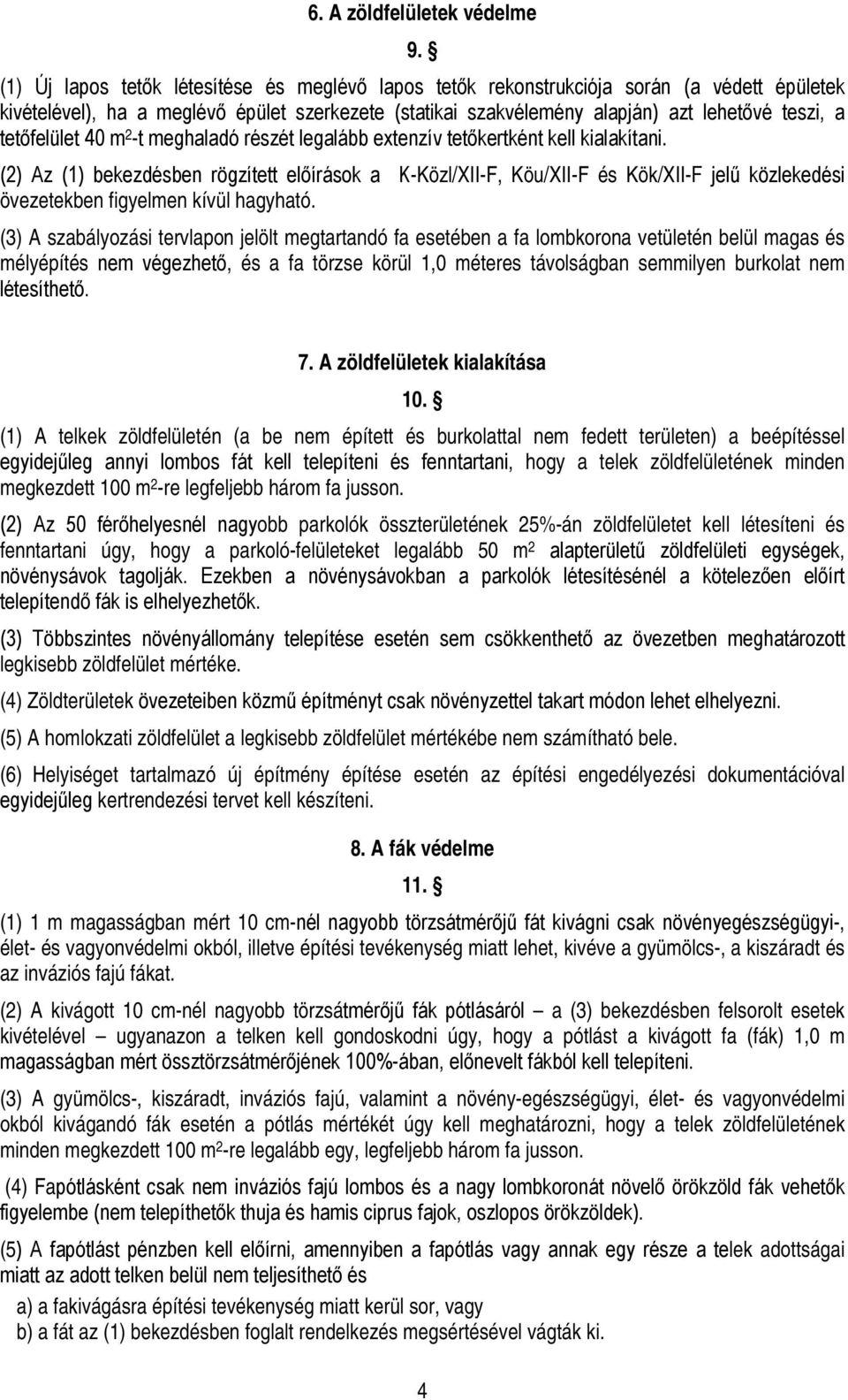 tetőfelület 40 m 2 -t meghaladó részét legalább extenzív tetőkertként kell kialakítani.