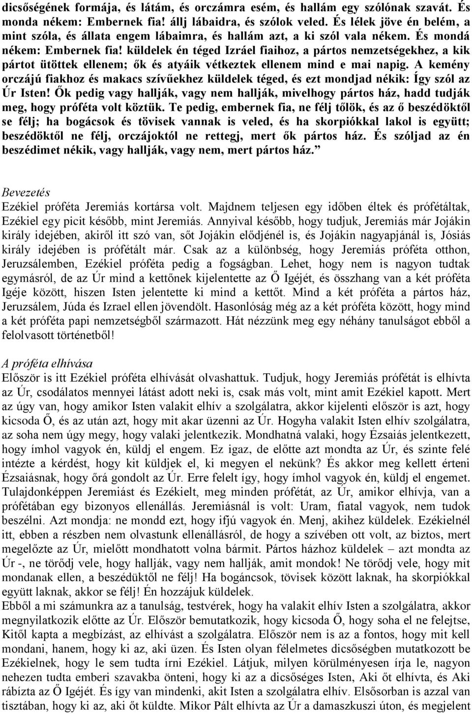 küldelek én téged Izráel fiaihoz, a pártos nemzetségekhez, a kik pártot ütöttek ellenem; ők és atyáik vétkeztek ellenem mind e mai napig.