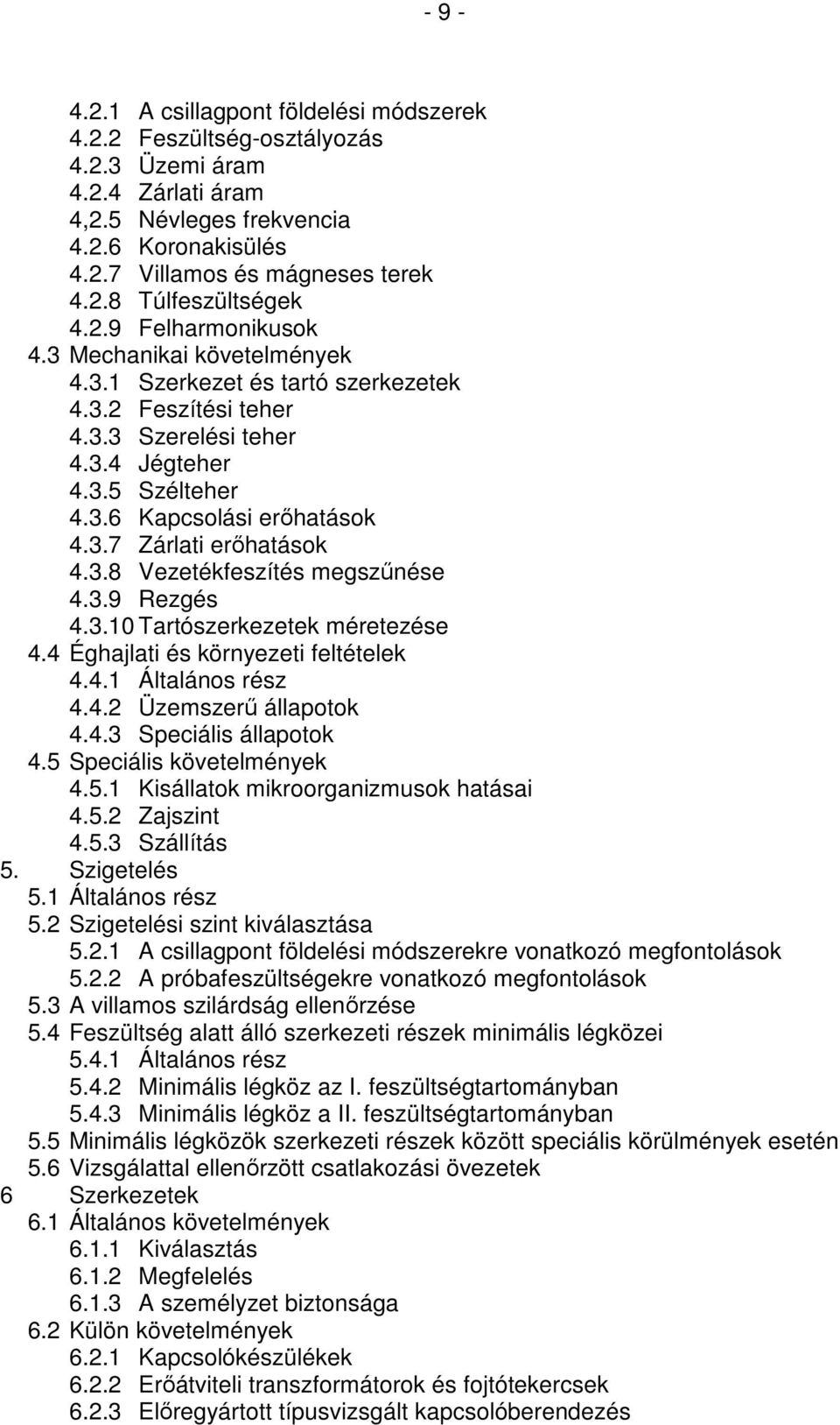 3.8 Vezetékfeszítés megszűnése 4.3.9 Rezgés 4.3.10 Tartószerkezetek méretezése 4.4 Éghajlati és környezeti feltételek 4.4.1 Általános rész 4.4.2 Üzemszerű állapotok 4.4.3 Speciális állapotok 4.