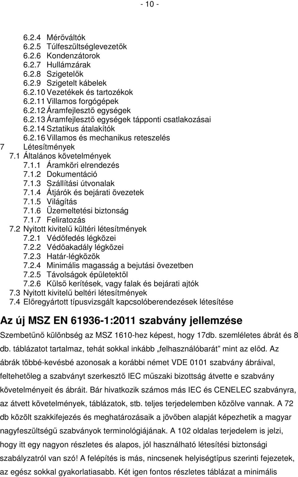 1.3 Szállítási útvonalak 7.1.4 Átjárók és bejárati övezetek 7.1.5 Világítás 7.1.6 Üzemeltetési biztonság 7.1.7 Feliratozás 7.2 Nyitott kivitelű kültéri létesítmények 7.2.1 Védőfedés légközei 7.2.2 Védőakadály légközei 7.