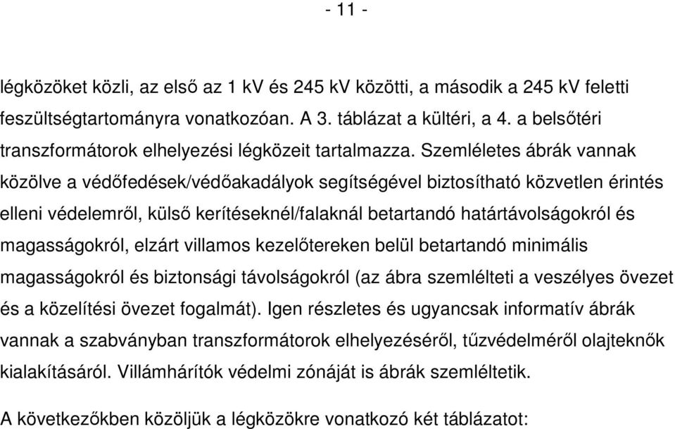 Szemléletes ábrák vannak közölve a védőfedések/védőakadályok segítségével biztosítható közvetlen érintés elleni védelemről, külső kerítéseknél/falaknál betartandó határtávolságokról és magasságokról,