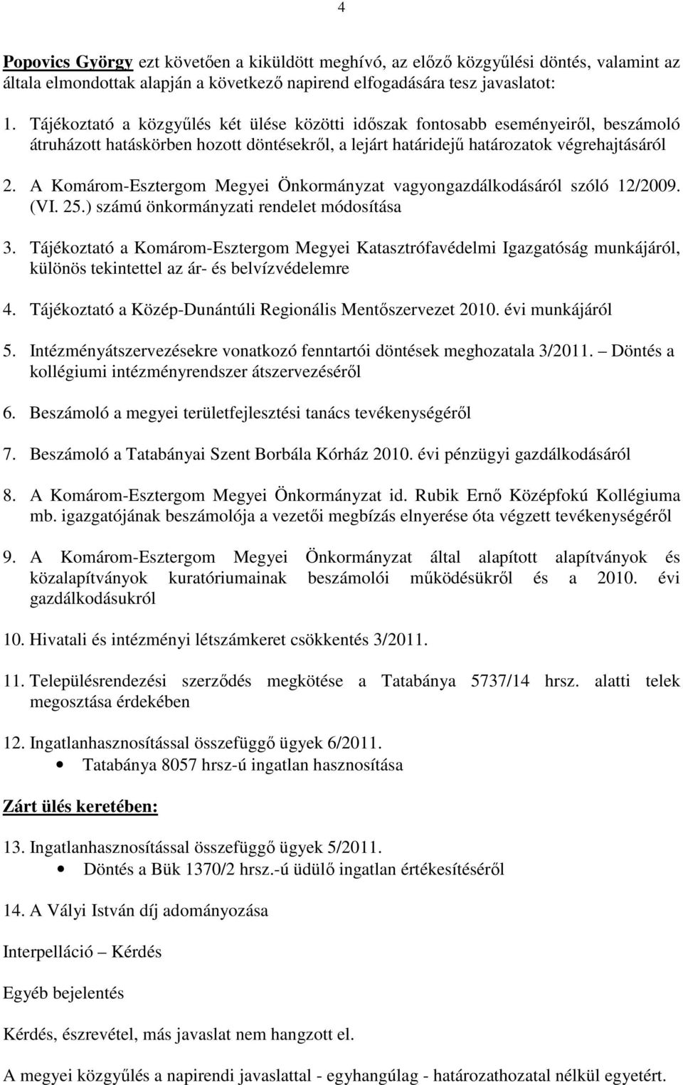 A Komárom-Esztergom Megyei Önkormányzat vagyongazdálkodásáról szóló 12/2009. (VI. 25.) számú önkormányzati rendelet módosítása 3.