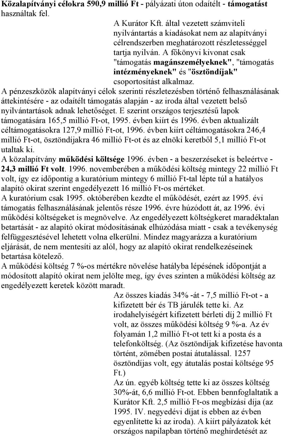 A főkönyvi kivonat csak "támogatás magánszemélyeknek", "támogatás intézményeknek" és "ösztöndíjak" csoportosítást alkalmaz.