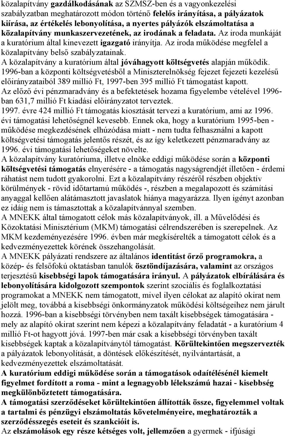 Az iroda működése megfelel a közalapítvány belső szabályzatainak. A közalapítvány a kuratórium által jóváhagyott költségvetés alapján működik.