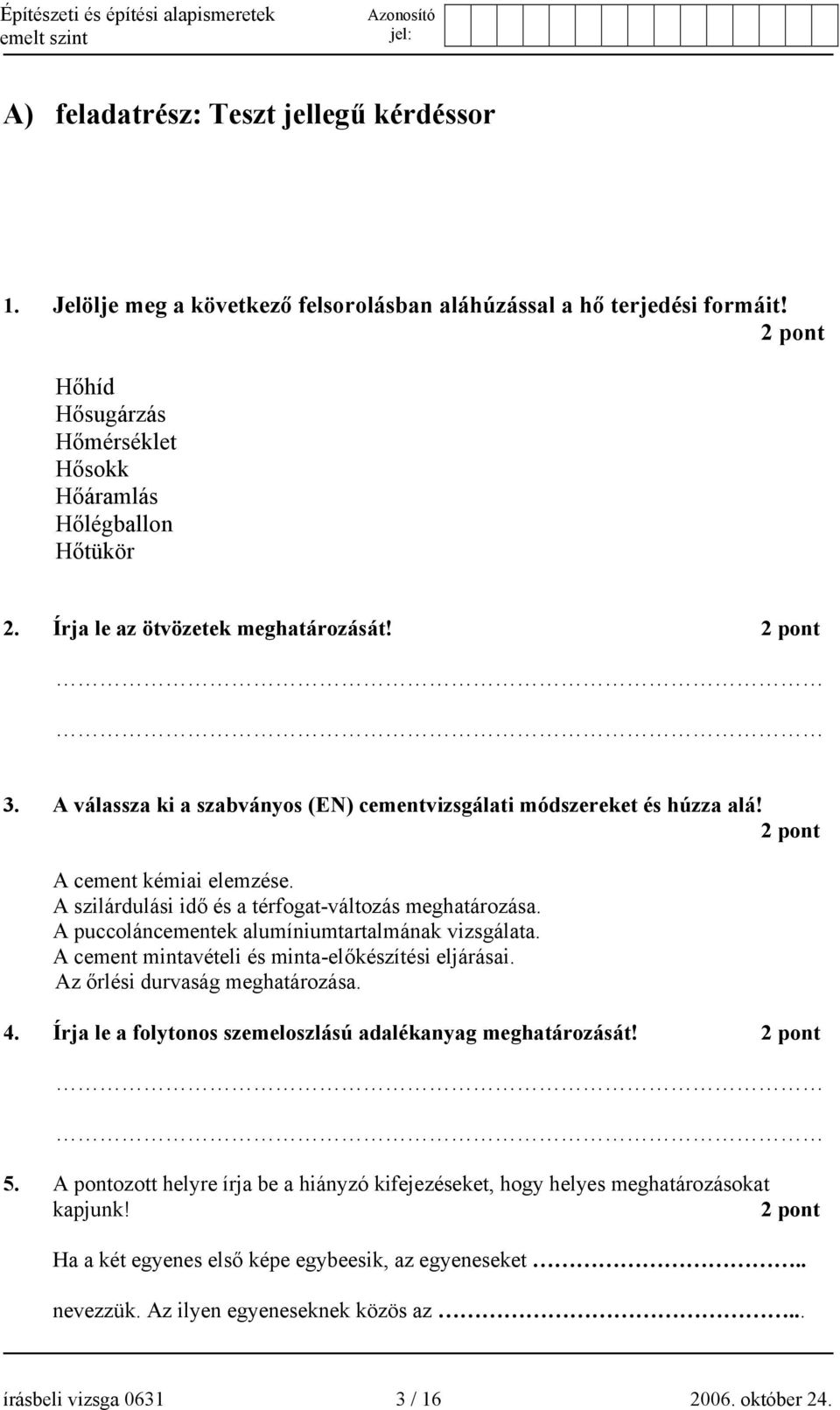 A szilárdulási idő és a térfogat-változás meghatározása. A puccoláncementek alumíniumtartalmának vizsgálata. A cement mintavételi és minta-előkészítési eljárásai. Az őrlési durvaság meghatározása. 4.