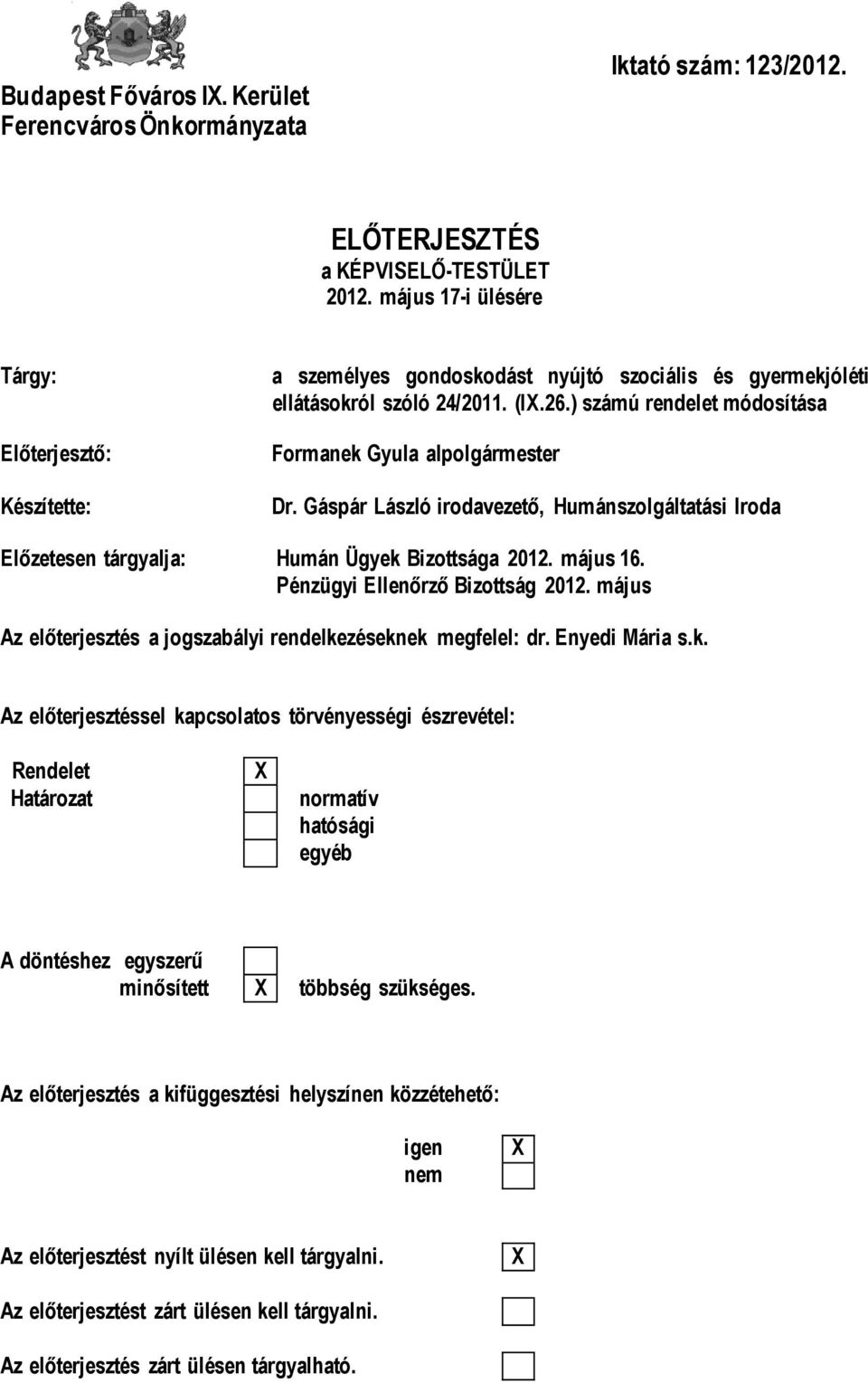 ) számú rendelet módosítása Formanek Gyula alpolgármester Dr. Gáspár László irodavezető, Humánszolgáltatási Iroda Előzetesen tárgyalja: Humán Ügyek Bizottsága 2012. május 16.