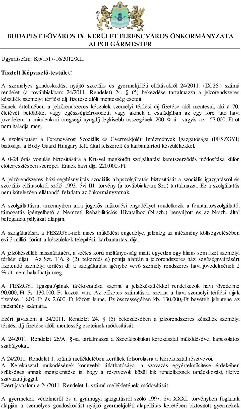 (5) bekezdése tartalmazza a jelzőrendszeres készülék személyi térítési díj fizetése alóli mentesség eseteit.