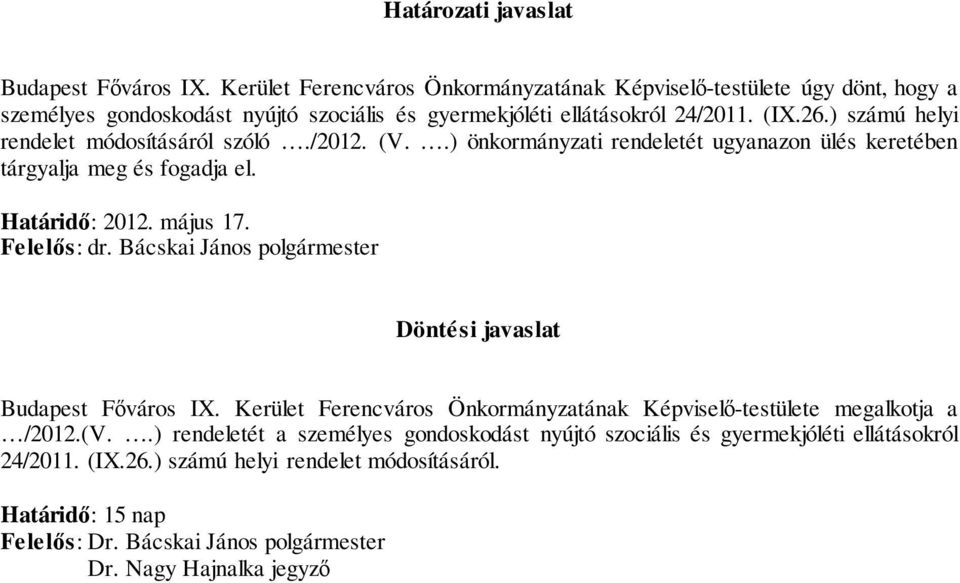 ) számú helyi rendelet módosításáról szóló./2012. (V..) önkormányzati rendeletét ugyanazon ülés keretében tárgyalja meg és fogadja el. Határidő: 2012. május 17. Felelős: dr.