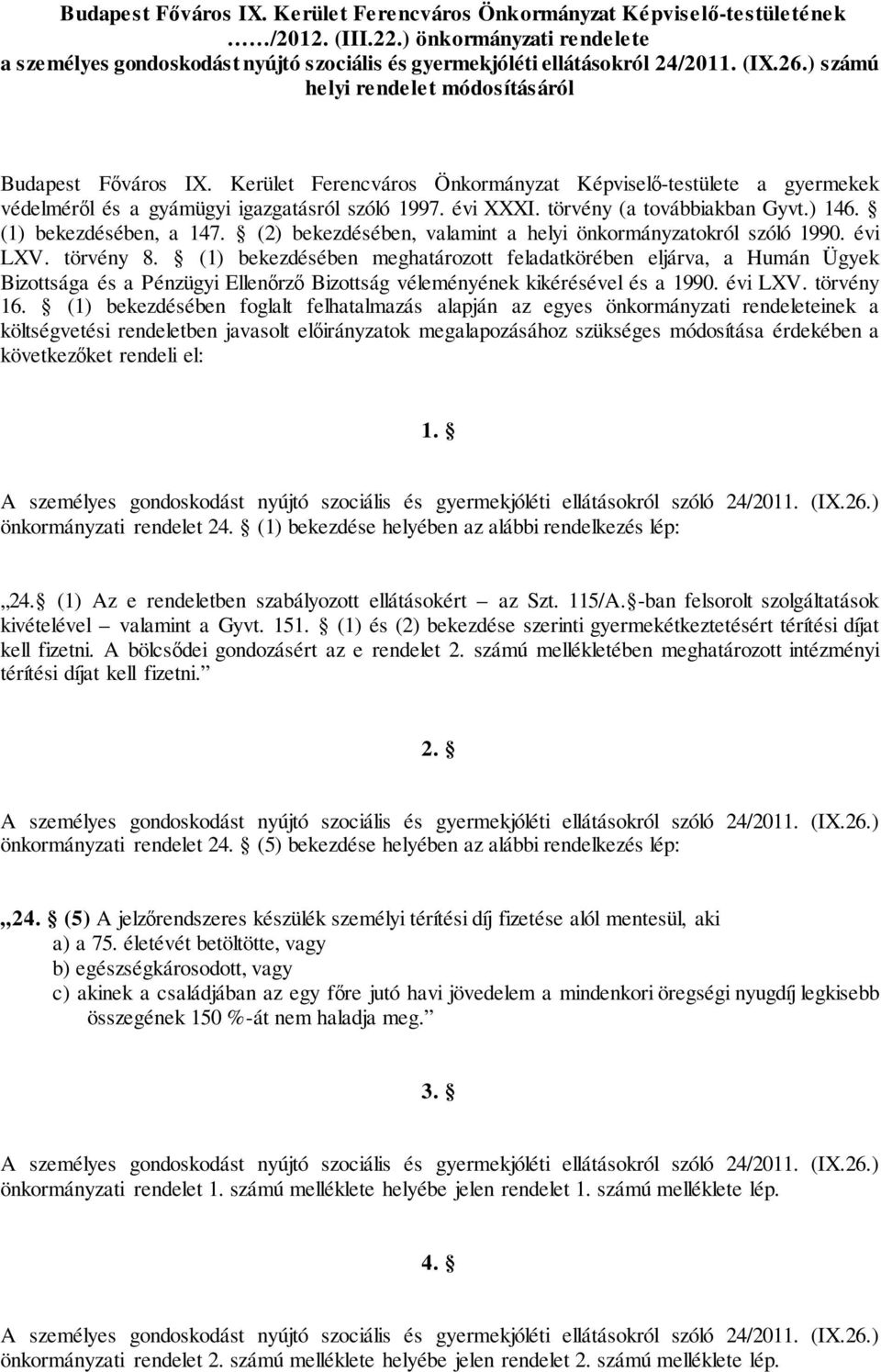 törvény (a továbbiakban Gyvt.) 146. (1) bekezdésében, a 147. (2) bekezdésében, valamint a helyi önkormányzatokról szóló 1990. évi LXV. törvény 8.