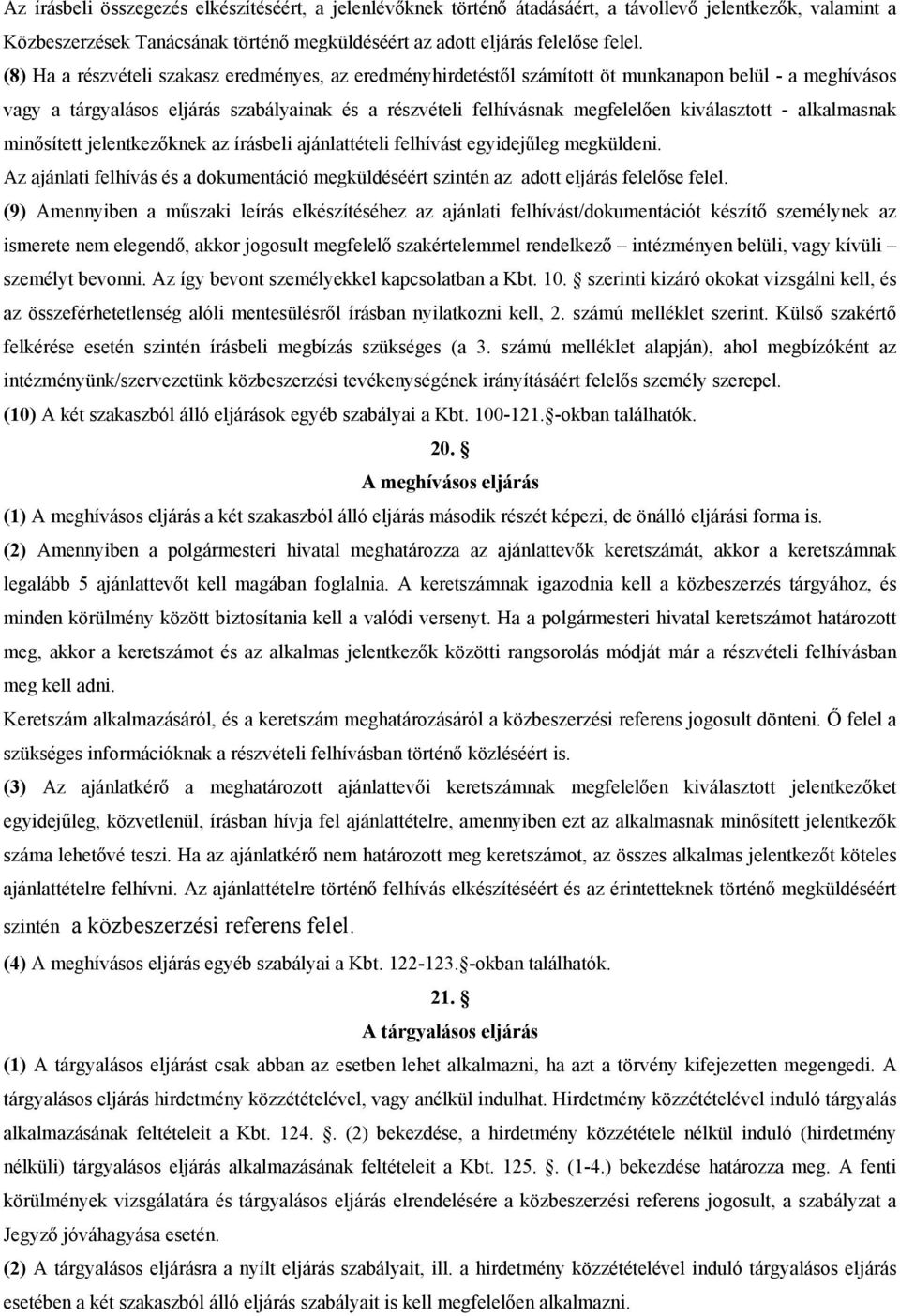 kiválasztott - alkalmasnak minősített jelentkezőknek az írásbeli ajánlattételi felhívást egyidejűleg megküldeni.