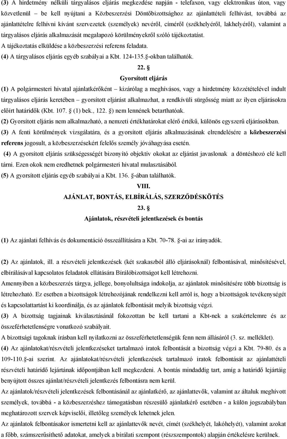 tájékoztatást. A tájékoztatás elküldése a közbeszerzési referens feladata. (4) A tárgyalásos eljárás egyéb szabályai a Kbt. 124-135. -okban találhatók. 22.