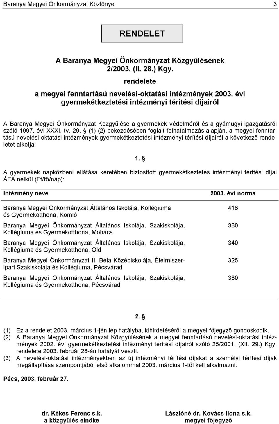 (1)-(2) bekezdésében foglalt felhatalmazás alapján, a megyei fenntartású nevelési-oktatási intézmények gyermekétkeztetési intézményi térítési díjairól a következő rendeletet alkotja: 1.