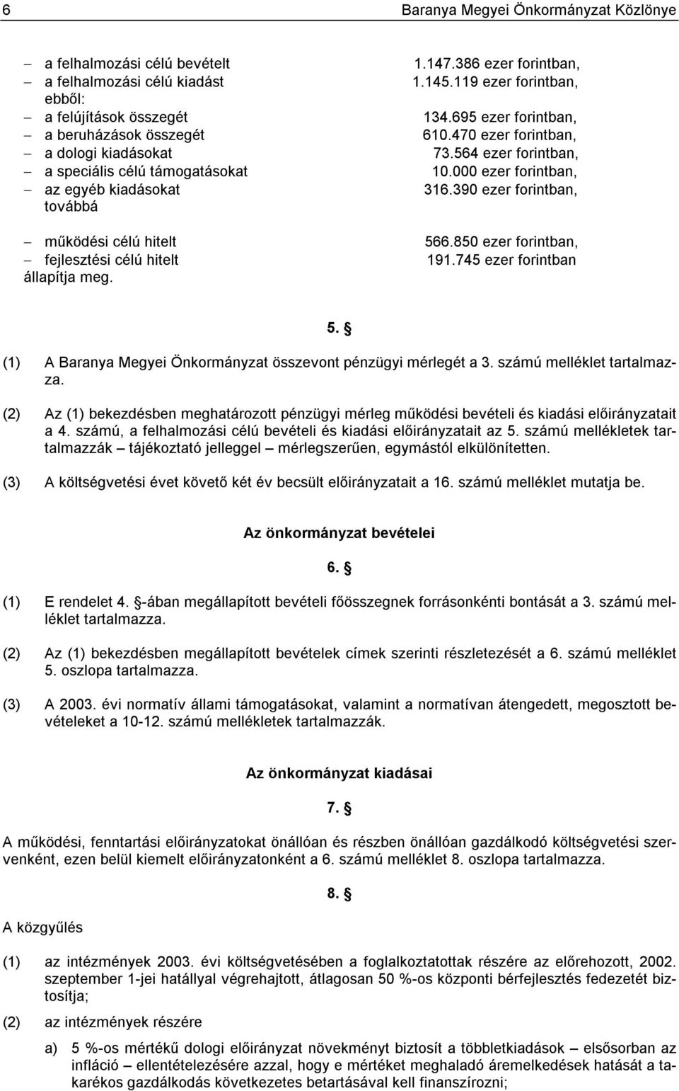 564 ezer forintban, 10.000 ezer forintban, 316.390 ezer forintban, 566.850 ezer forintban, 191.745 ezer forintban 5. (1) A Baranya Megyei Önkormányzat összevont pénzügyi mérlegét a 3.